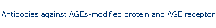 Antibodies against AGEs-modified protein and AGE receptor