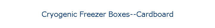 Cryogenic Freezer Boxes--Cardboard