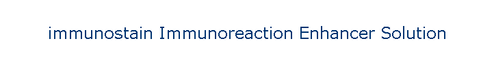 immunostain Immunoreaction Enhancer Solution